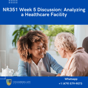 NR351 Week 5 Discussion Analyzing a Healthcare Facilityment as an Online Student