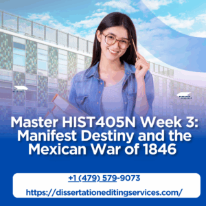 HIST405N Week 3 Discussion: Manifest Destiny and the Mexican War of 1846