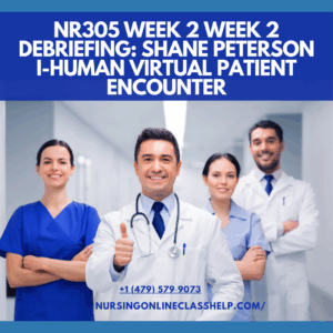 NR305 Week 2 Week 2 Debriefing Shane Peterson i-Human Virtual Patient Encounter