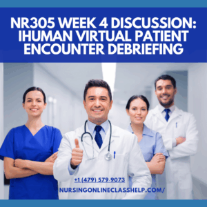NR305 Week 4 Discussion iHuman Virtual Patient Encounter Debriefing