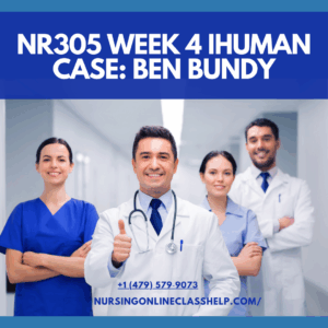 NR305 Week 4 iHuman Case: Ben Bundy