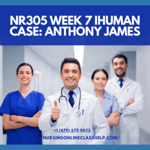NR305 Week 7 iHuman Case Anthony James