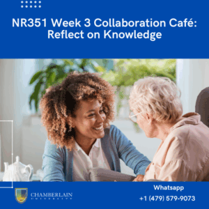 NR351 Week 3 Collaboration Café Reflect on Knowledge