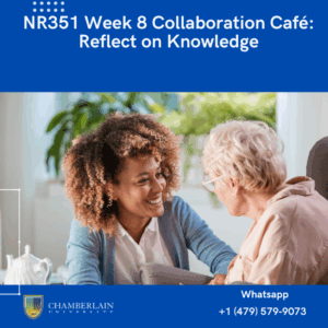 NR351 Week 8 Collaboration Café: Reflect on Knowledge
