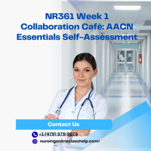 NR361 Week 1 Collaboration Café AACN Essentials Self-Assessment