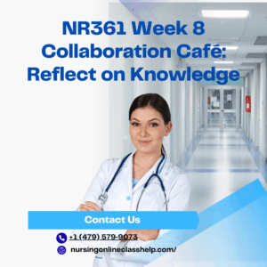 NR361 Week 8 Collaboration Café Reflect on Knowledge