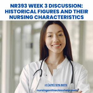 NR393 Week 3 Discussion: Historical Figures and Their Nursing Characteristics