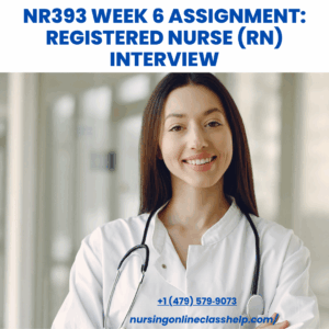 NR393 Week 6 Assignment: Registered Nurse (RN) Interview