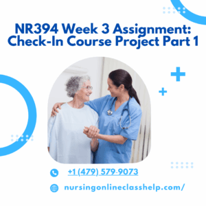 NR394 Week 3 Assignment: Check-In Course Project Part 1