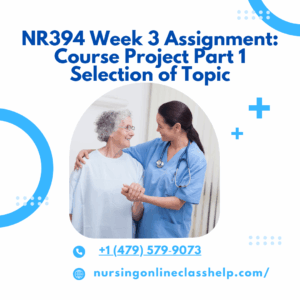 NR394 Week 3 Assignment: Course Project Part 1 Selection of Topic