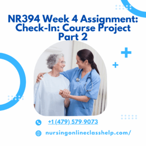 NR394 Week 4 Assignment: Check-In: Course Project Part 2