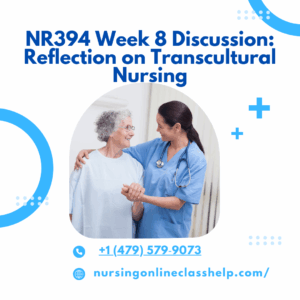 NR394 Week 8 Discussion Reflection on Transcultural Nursing