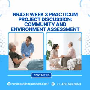 NR436 Week 3 Practicum Project Discussion Community and Environment Assessment