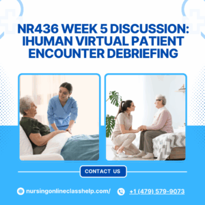 NR436 Week 5 Discussion: iHuman Virtual Patient Encounter Debriefing