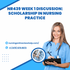 NR439 Week 1 Discussion: Scholarship in Nursing Practice