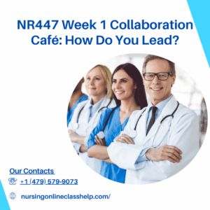 NR447 Week 1 Collaboration Café: How Do You Lead?