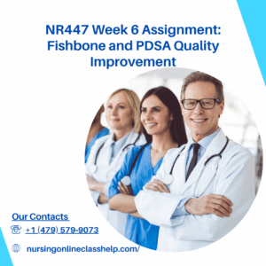 NR447 Week 6 Assignment Fishbone and PDSA Quality Improvement
