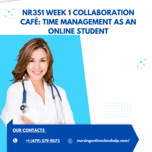 NR351 Week 1 Collaboration Café: Time Management as an Online Student