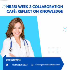 NR351 Week 3 Collaboration Café Reflect on Knowledge