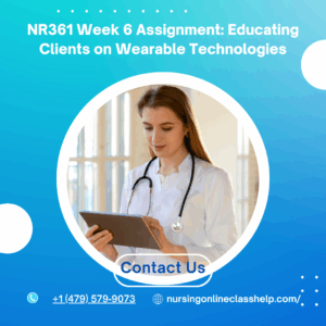 NR361 Week 6 Assignment Educating Clients on Wearable Technologies