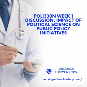 POLI330N Week 1 Discussion: Impact of Political Science on Public Policy Initiatives