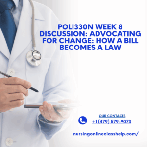 POLI330N Week 8 Discussion: Advocating for Change: How a Bill Becomes a Law